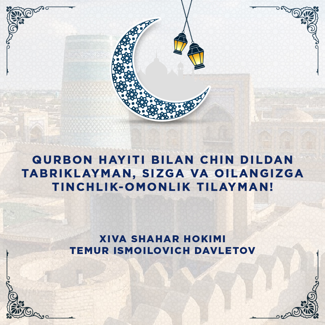 XIVA SHAHAR HOKIMI TEMUR DAVLETOVNING “QURBON HAYITI” MUNOSABATI BILAN XIVA SHAHAR AHOLISIGA TABRIGI
