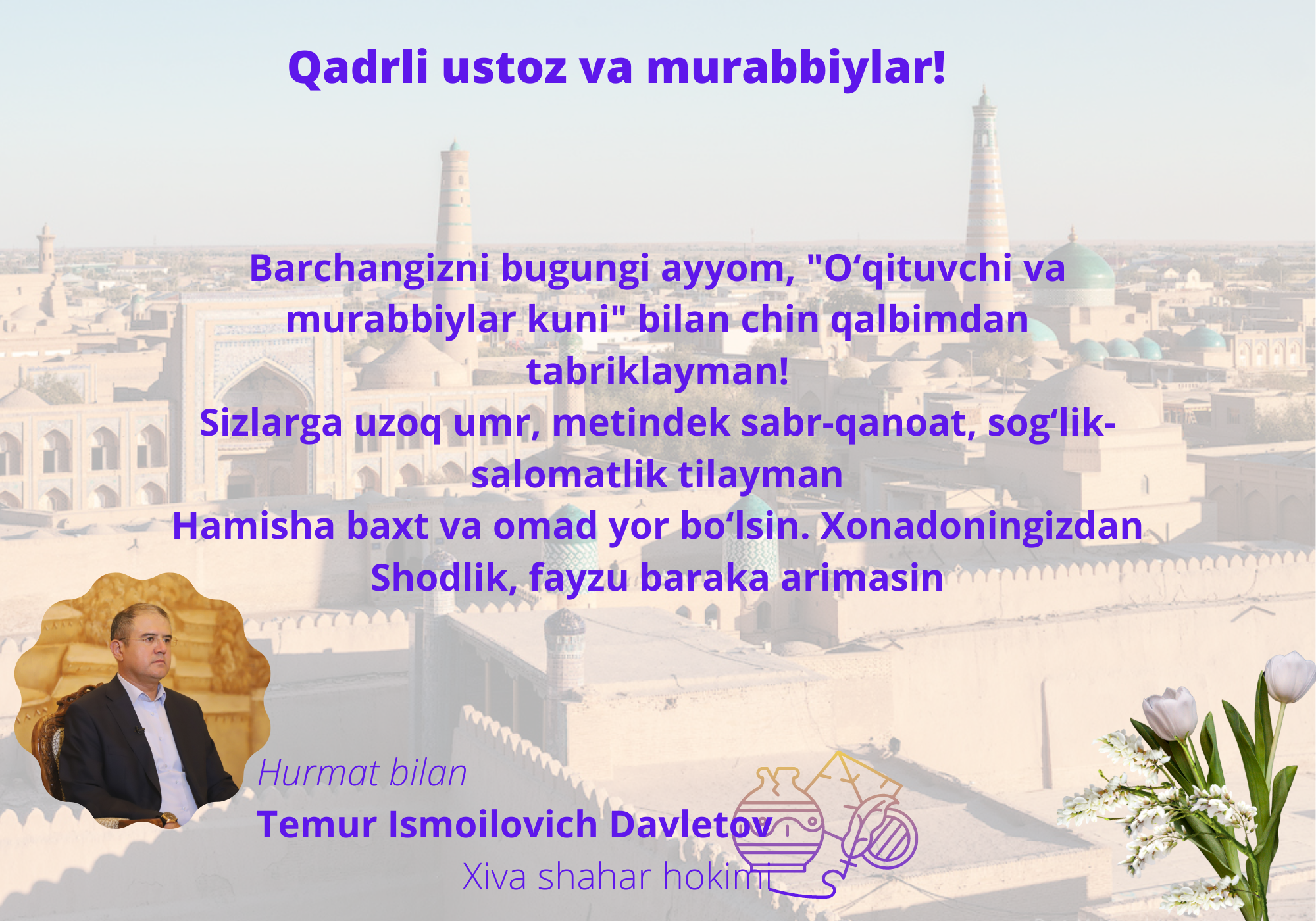 XIVA SHAHAR HOKIMI TEMUR DAVLETOVNING O‘QITUVCHI VA MURABBIYLAR KUN